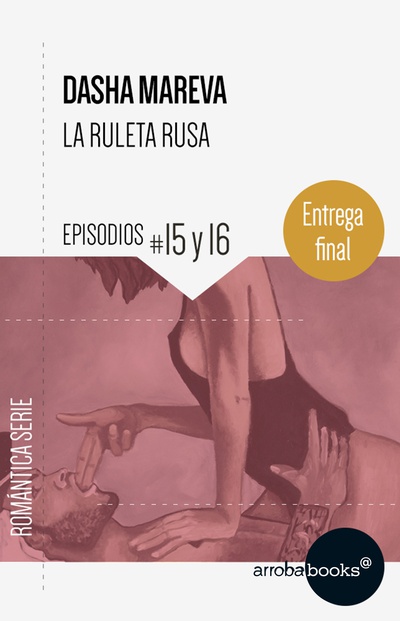 La Ruleta Rusa. Episodios 15 y 16