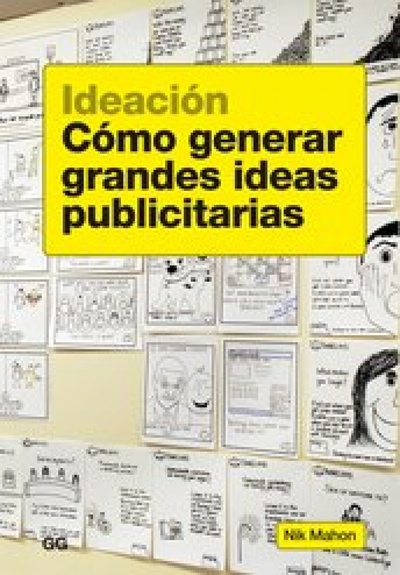 Ideación. Cómo generar grandes ideas publicitarias