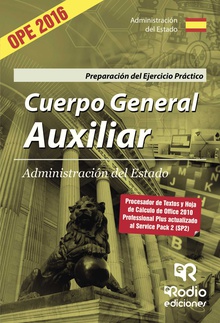 Cuerpo General Auxiliar de la Administración del Estado. Preparación del Ejercicio práctico . Procesador de textos  y Hoja de cálculo de Office 2010 Professional Plus actualizado al Service Pack 2 (SP2)