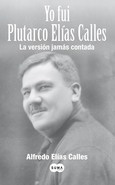 Yo fui Plutarco Elías Calles