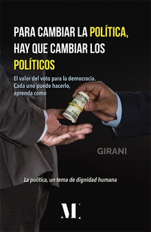 Para cambiar la política, hay que cambiar los políticos. El valor del voto para la democracia. Cada uno puede hacerlo, aprenda cómo