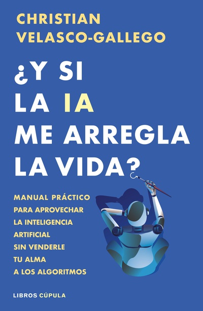 ¿Y si la IA me arregla la vida?
