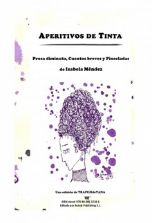 APERITIVOS DE TINTA Prosa diminuta, cuentos breves y pinceladas de Isabela Méndez