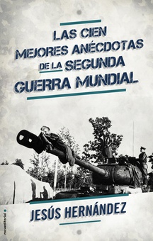 Las cien mejores anécdotas de la II Guerra Mundial