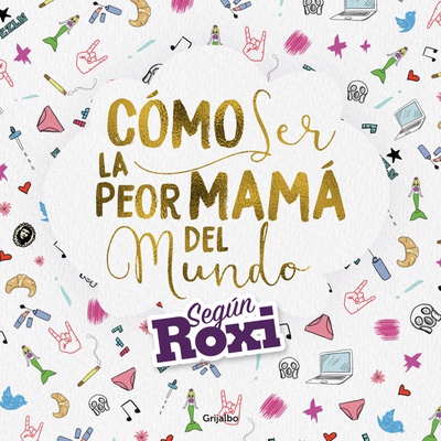 Cómo ser la peor mamá del mundo