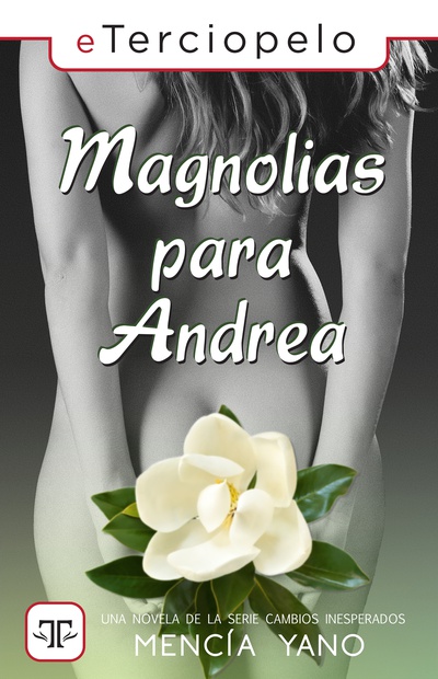 Magnolias para Andrea (Serie Cambios Inesperados 2)