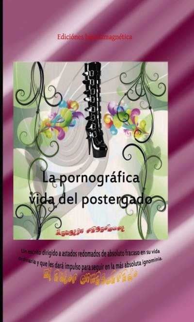 La pornográfica vida del postergado