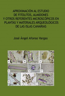 Aproximación al estudio de fitolitos, almidones y otros referentes microscópicos en plantas y materiales arqueológicos de las Islas Canarias