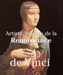 Leonardo Da Vinci - Artiste, Peintre de la Renaissance