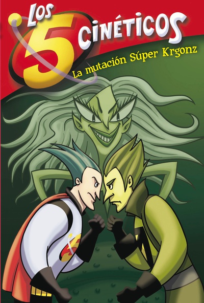 La mutación Súper Krgonz (Serie Los cinco cinéticos 4)