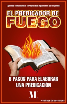 El predicador de fuego. 8 pasos para elaborar una predicación