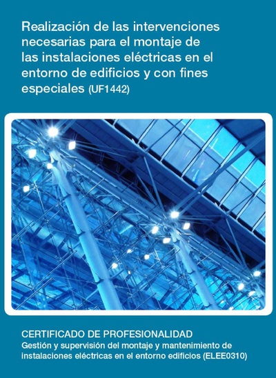 UF1442 - Realización de las intervenciones necesarias para el montaje de las instalaciones eléctricas en el entorno de edificios