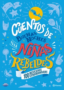 Cuentos de buenas noches para niñas rebeldes. 100 mexicanas extraordinarias