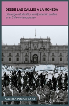 Desde las calles a La Moneda. Liderazgo estudiantil y transformación política en el Chile contemporáneo