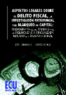 Aspectos Legales sobre el delito fiscal, la investigación patrimonial y el blanqueo de capital: Radiografía de las tramas y de la delincuencia organizada nacional y transnacional