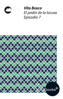 El jardín de la locura. Episodio 7