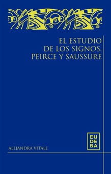 El estudio de los signos. Peirce y Saussure