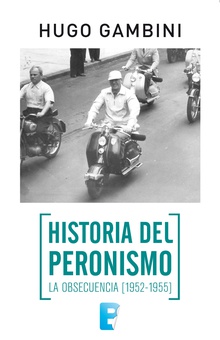 Historia del Peronismo. La obsecuencia (1952-1955)