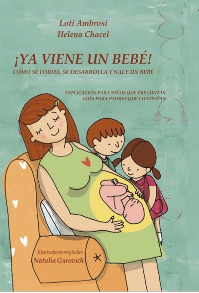¡YA VIENE UN BEBÉ! Cómo se forma, se desarrolla y nace un bebé. Explicación para niños que preguntan, guía para padres que responden. [...]