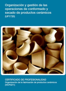 UF1720 - Organización y gestión de las operaciones de conformado y secado de productos cerámicos