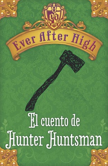 Ever After High. El cuento de Hunter Huntsman