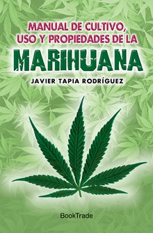 Manual de cultivo, uso y propiedades de la marihuana