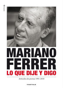 Mariano Ferrer. Lo que dije y digo