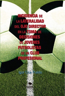 INCIDENCIA DE LA LATERALIDAD DEL OJO DIRECTOR EN LA TOMA DE DECISIONES DE JÓVENES FUTBOLISTAS DE UN CLUB PROFESIONAL