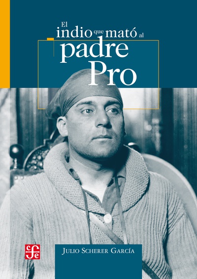 El indio que mato al padre Pro