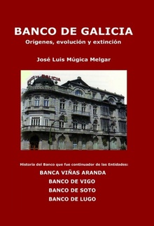 BANCO DE GALICIA, orígenes, evolución y extinción