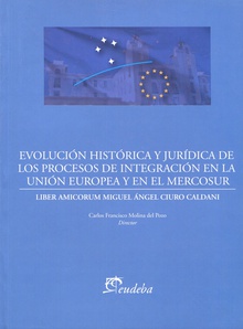 Evolución histórica y jurídica de los procesos de integración de la Unión Europea y el Mercosur