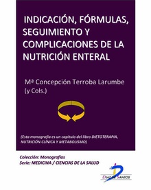 Indicación, fórmulas, seguimiento y complicaciones de la nutrición enteral
