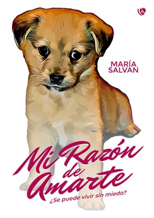 Mi razón de amarte. ¿Se puede vivir sin miedo?