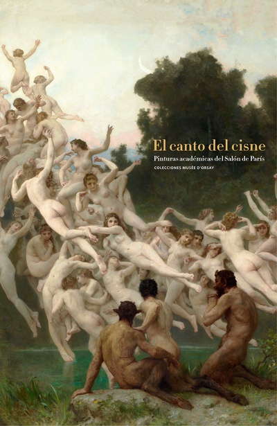 El canto del cisne. Pinturas académica del Salón de París. Colecciones Musée d´Orsay