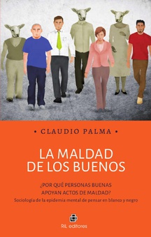 La maldad de los buenos: ¿por qué personas buenas apoyan actos de maldad? Sociología de la epidemia mental de pensar en blanco y negro
