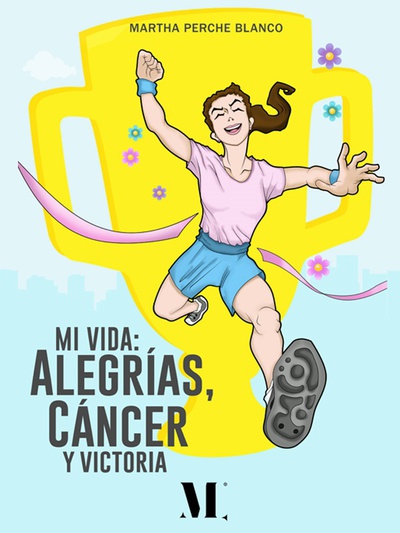 Mi Vida: Alegrías,Cáncer y Victoria
