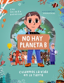 No hay planeta B. Cuidemos la vida en la Tierra