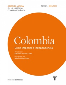 Colombia. Crisis imperial e independencia. Tomo I (1808-1830)