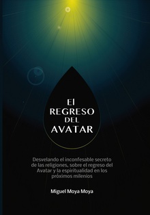 El regreso del Avatar. Los misterios de la naturaleza humana, sobre el avatar solar y muchos otros temas