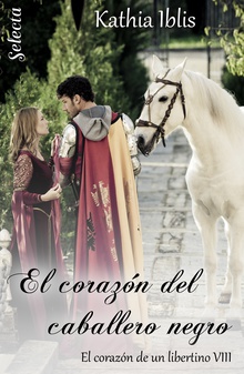 El corazón del caballero negro (El corazón de un libertino 8)