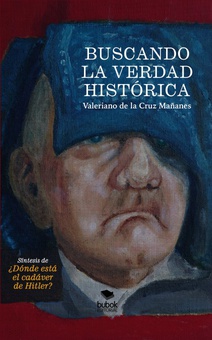 BUSCANDO LA VERDAD HISTÓRICA. Síntesis de ¿Dónde está el cadáver de Hitler?