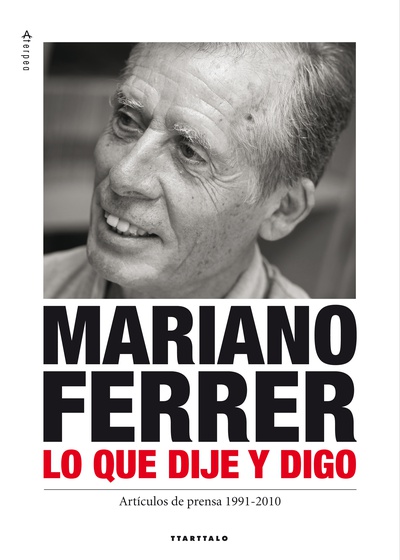 Mariano Ferrer. Lo que dije y digo