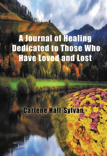 A Journal of Healing Dedicated to Those Who Have Loved and Lost