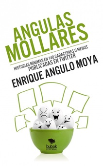 Angulas Mollares. Historias mínimas en 140 caracteres publicados o menos publicadas en Twitter