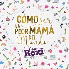 Cómo ser la peor mamá del mundo