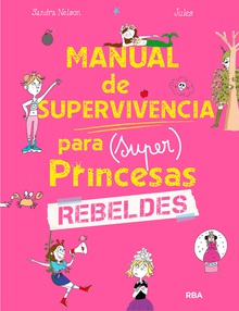 Manual de supervivencia para (Super) Princesas rebeldes