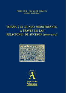 EspaÒa y el mundo mediterr·neo a travÈs de las relaciones de sucesos (1500-1750)