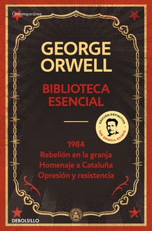 Biblioteca esencial George Orwell (1984 | Rebelión en la granja | Homenaje a Cataluña | Opresión y resistencia)