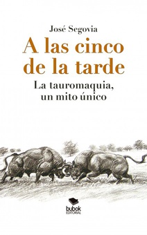 A las cinco de la tarde: La tauromaquia, un mito único