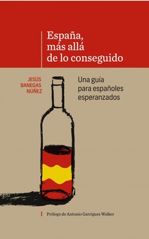 ESPAÑA, MÁS ALLÁ DE LO CONSEGUIDO Una guía para españoles esperanzados